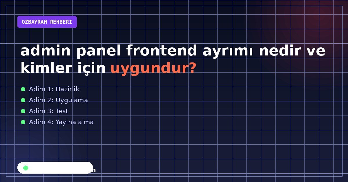 admin panel frontend ayrımı nedir ve kimler için uygundur konusunu özetleyen açıklayıcı görsel