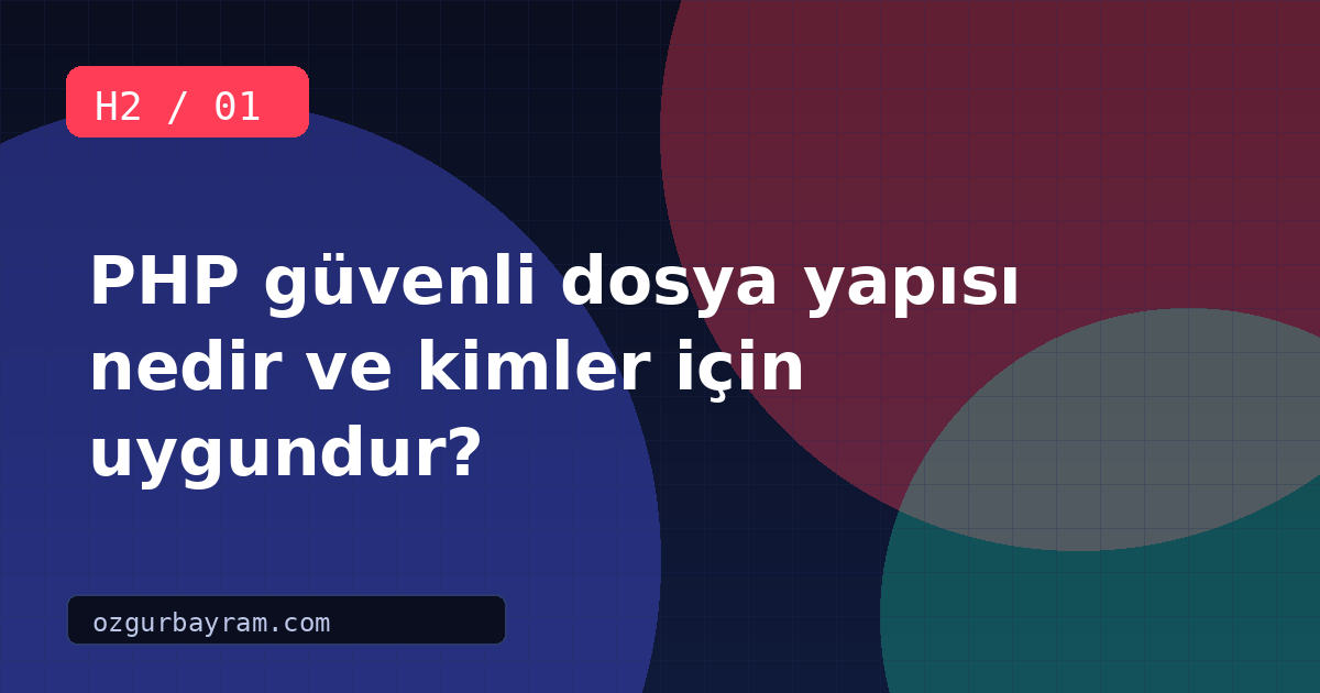 PHP güvenli dosya yapısı nedir ve kimler için uygundur?