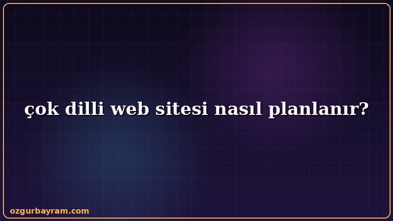 çok dilli web sitesi nasıl planlanır adımlarını sırasıyla gösteren görsel