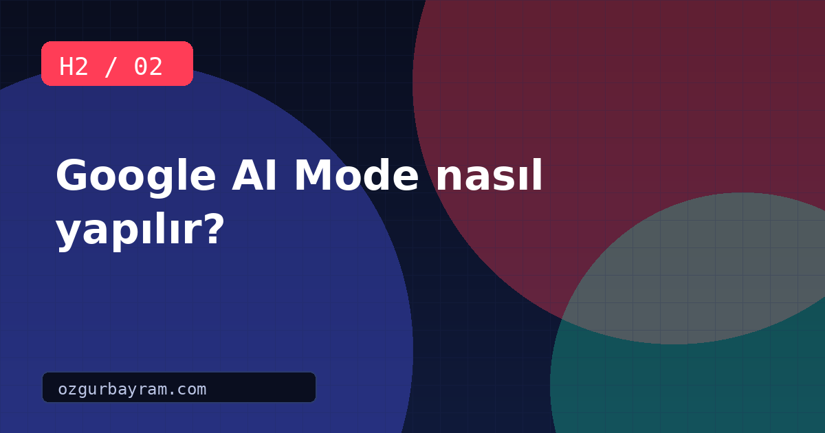 Google AI Mode nasıl yapılır?