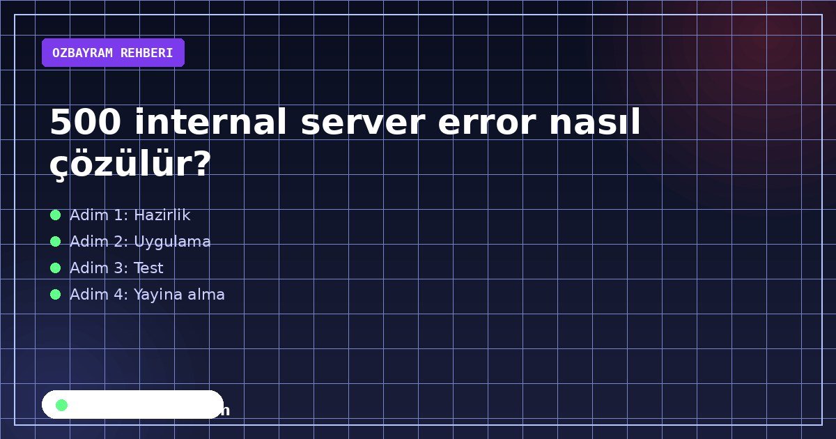 500 internal server error nasıl çözülür adımlarını sırasıyla gösteren görsel