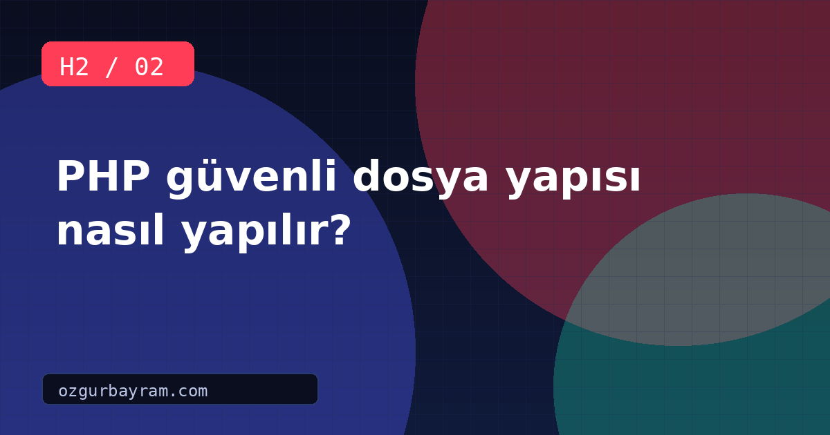 PHP güvenli dosya yapısı nasıl yapılır?