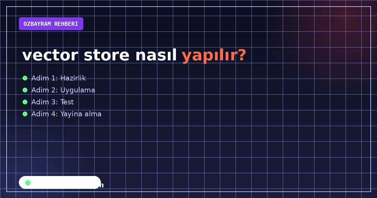 vector store nasıl yapılır?
