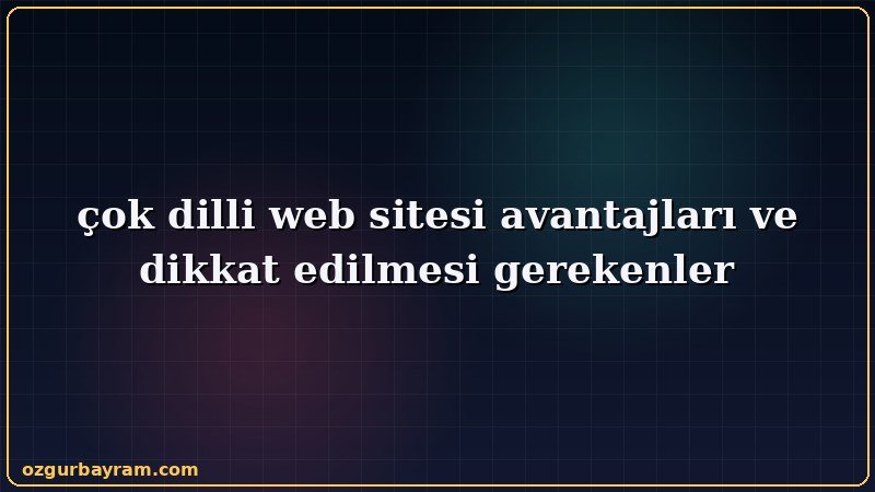 çok dilli web sitesi avantajları ve dikkat edilmesi gerekenler aşamasında dikkat edilmesi gereken noktaları gösteren görsel