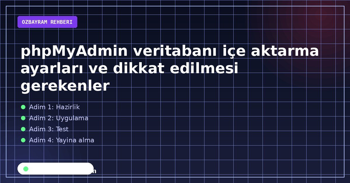 phpMyAdmin büyük SQL dosyası ve zaman aşımı hata çözümleri