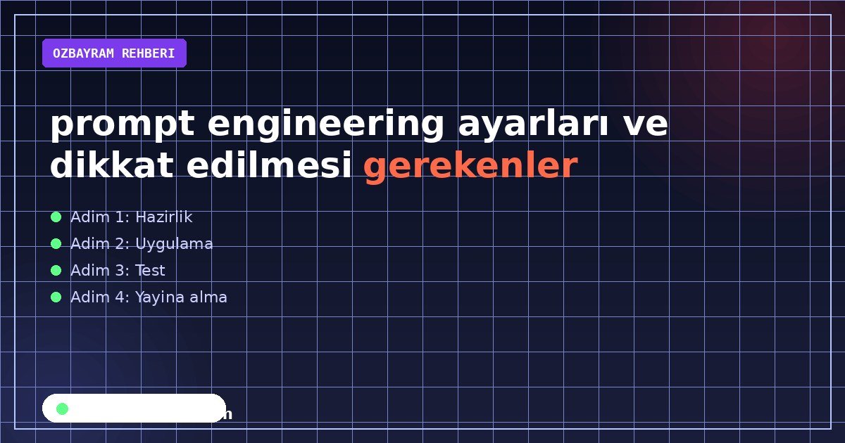 prompt engineering ayarları ve dikkat edilmesi gerekenler aşamasında dikkat edilmesi gereken noktaları gösteren görsel