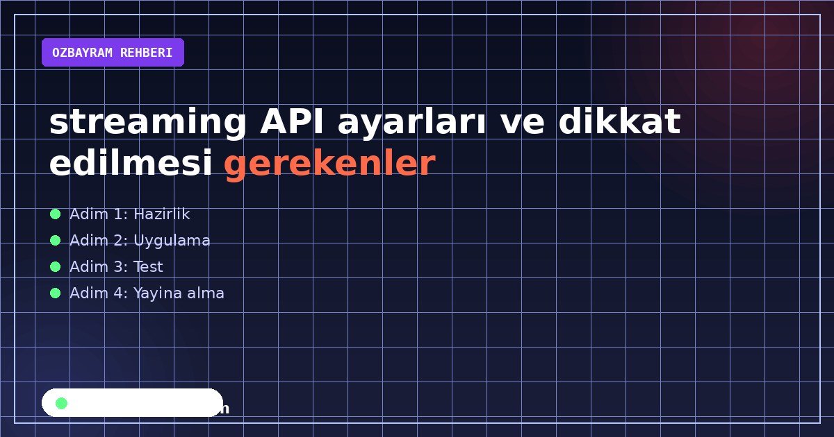 streaming API ayarları ve dikkat edilmesi gerekenler