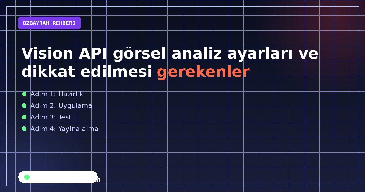 Vision API yükleme güvenliği ve hata yönetimi kontrol listesi