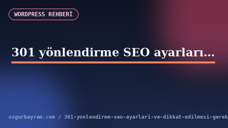 301 yönlendirme SEO ayarları ve dikkat edilmesi gerekenler