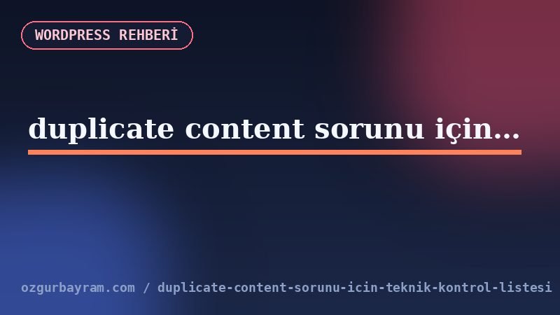 duplicate content sorunu için teknik kontrol listesi