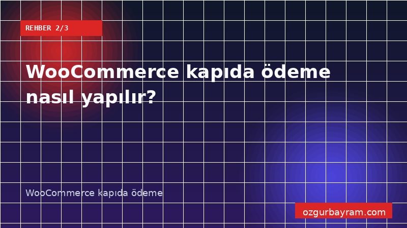 WooCommerce ödeme ayarlarında kapıda ödeme başlığı, açıklaması ve kargo yöntemi seçimi