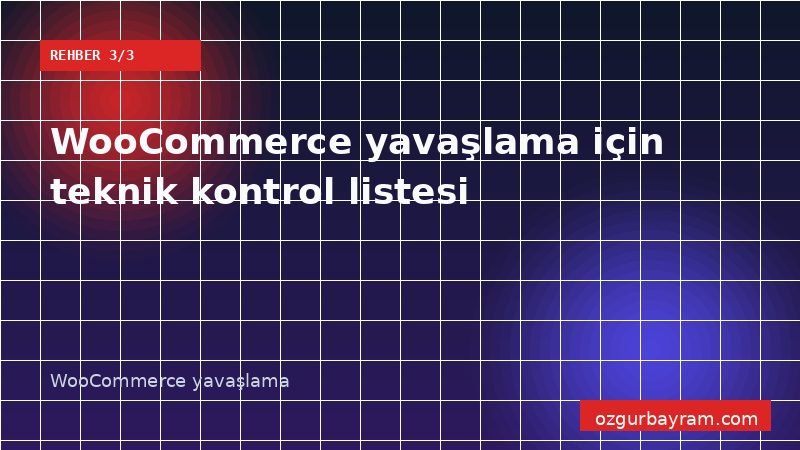 WooCommerce hızlandırma sonrası ürün, sepet ve ödeme sayfalarını doğrulama kontrol listesi