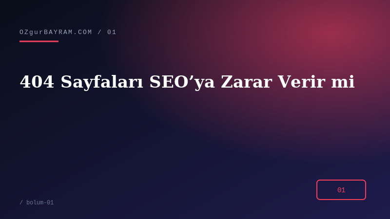 404 Sayfaları SEO’ya Zarar Verir mi