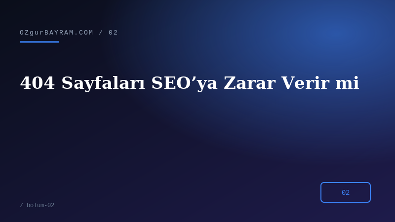 404 Sayfaları SEO’ya Zarar Verir mi