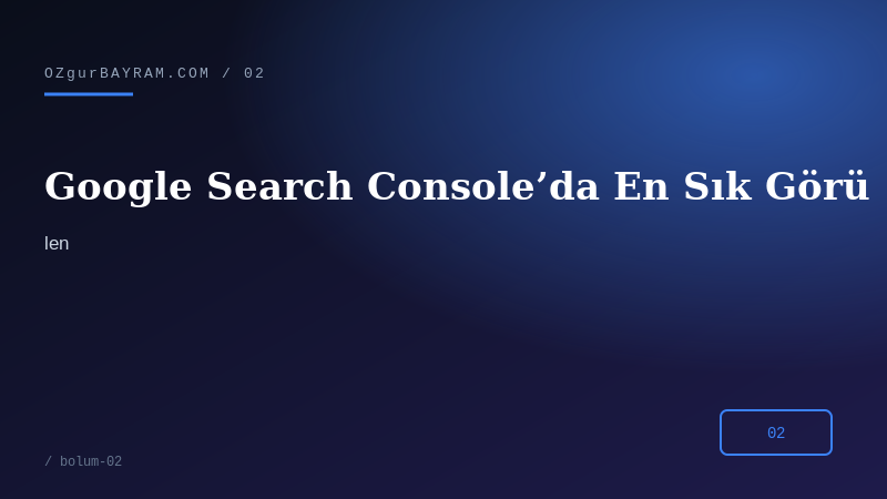 Google Search Console’da En Sık Görülen Hatalar
