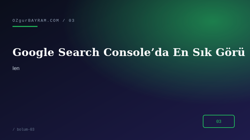 Google Search Console’da En Sık Görülen Hatalar