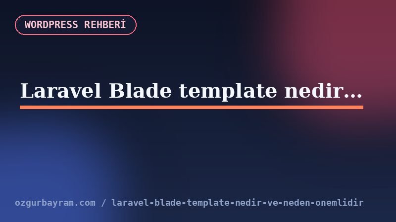 Laravel Blade template dosya ve görünüm akışı