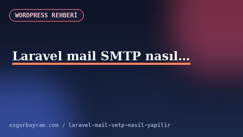 Laravel .env dosyasında MAIL_MAILER, MAIL_HOST ve MAIL_PORT satırlarının yapılandırılması