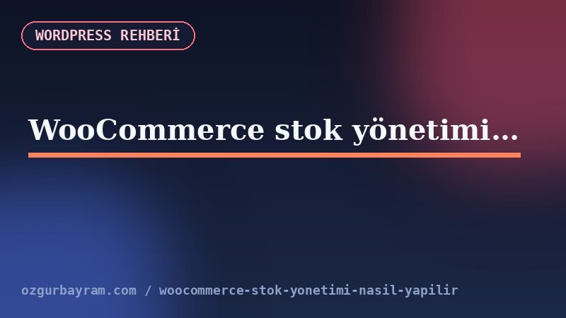 WooCommerce ürün düzenleyicisinde SKU, stok miktarı, ön sipariş ve düşük stok alanları