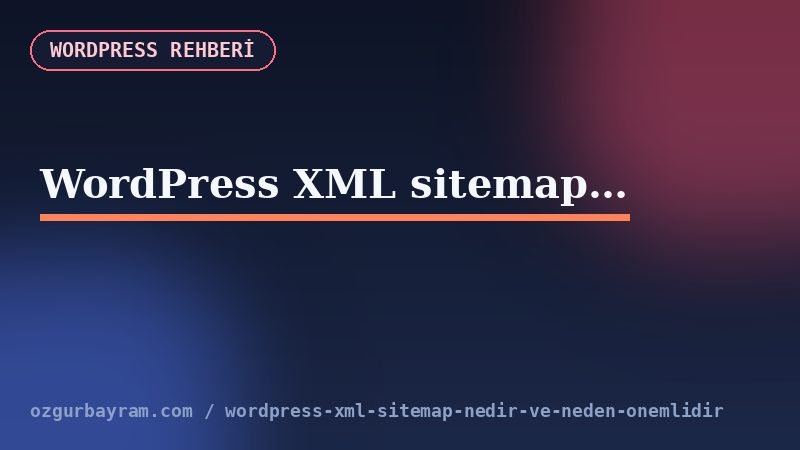 WordPress XML sitemap nedir ve neden önemlidir?