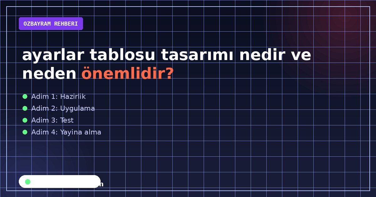 ayarlar tablosu tasarımı nedir ve neden önemlidir?