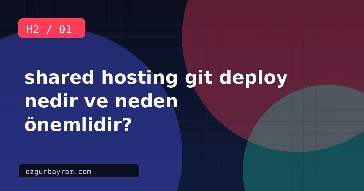 shared hosting git deploy nedir ve neden önemlidir?