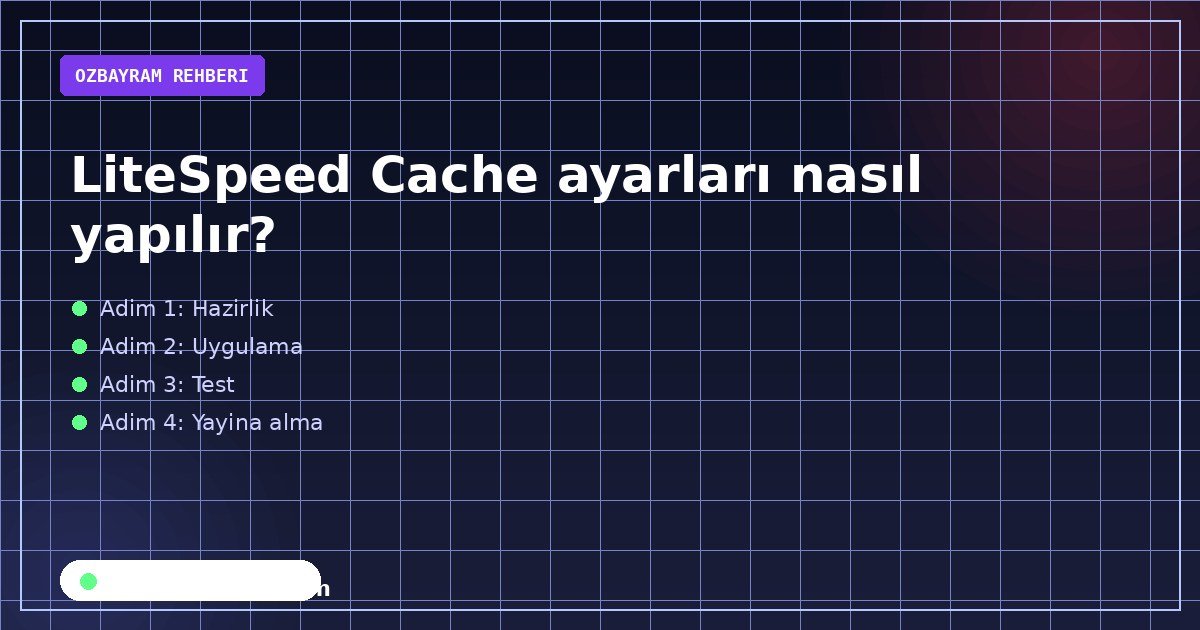 LiteSpeed Cache ayarları nasıl yapılır?