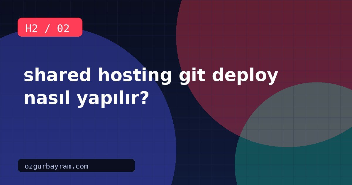 shared hosting git deploy nasıl yapılır?