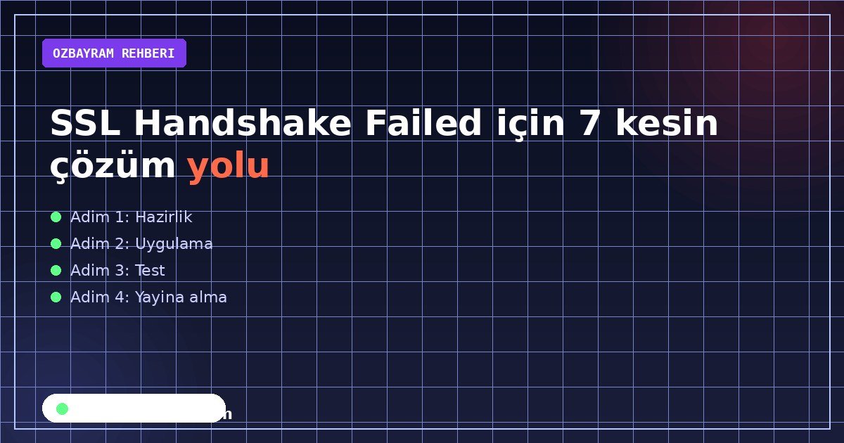 SSL Handshake Failed için 7 kesin çözüm yolu