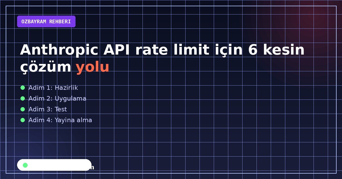 Anthropic API rate limit için 6 kesin çözüm yolu