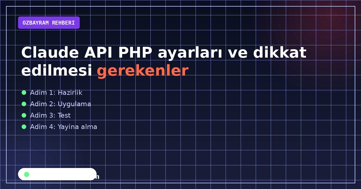 Claude API PHP ayarları ve dikkat edilmesi gerekenler