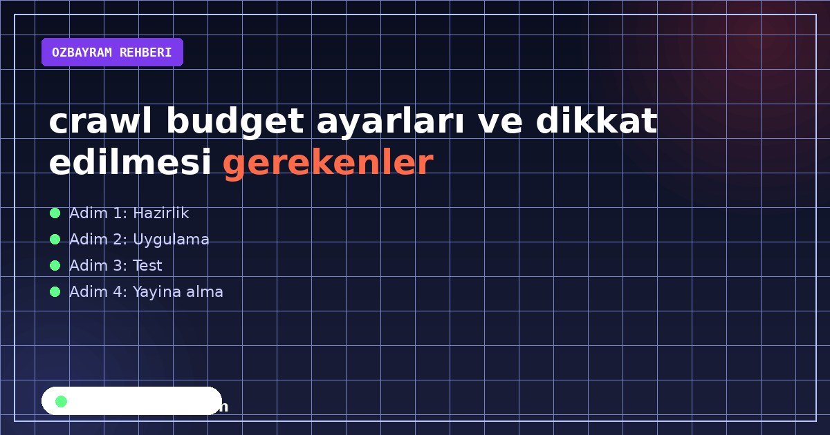 crawl budget ayarları ve dikkat edilmesi gerekenler