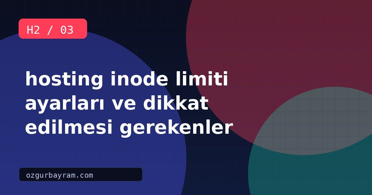 hosting inode limiti ayarları ve dikkat edilmesi gerekenler