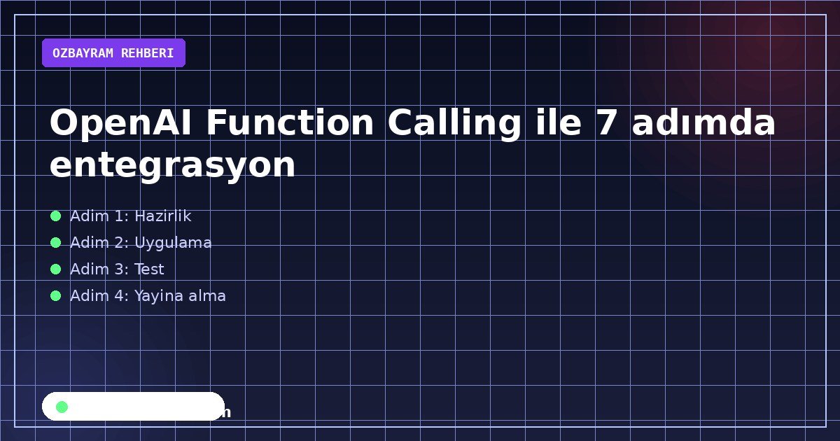 OpenAI Function Calling ile 7 adımda entegrasyon
