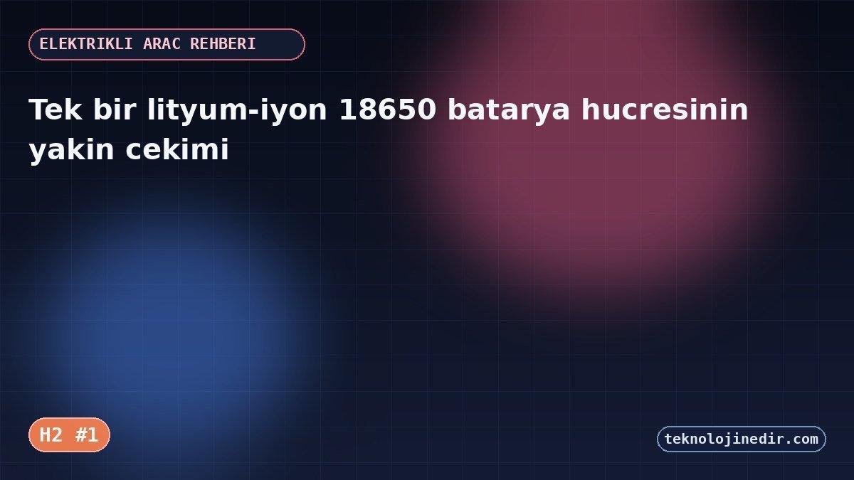 Tek bir lityum-iyon 18650 batarya hucresinin yakin cekimi