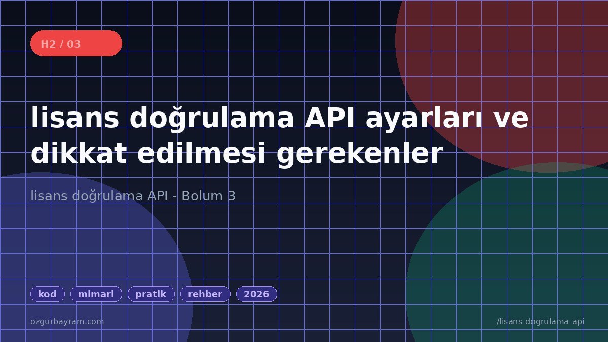 lisans doğrulama API ayarları ve dikkat edilmesi gerekenler