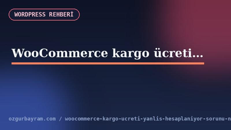 WooCommerce sepetinde yanlış kargo ücretini yeniden üretme kontrolü