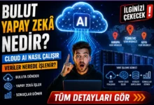 Bulut Yapay Zekâ Nedir? Cloud AI Nasıl Çalışır ve Veriler Nerede İşlenir