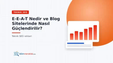 E-E-A-T Nedir ve Blog Sitelerinde Nasıl Güçlendirilir?