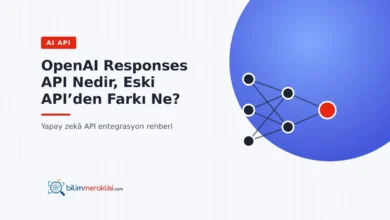 OpenAI Responses API Nedir, Eski API’den Farkı Ne?