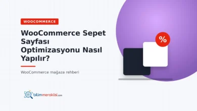 WooCommerce Sepet Sayfası Optimizasyonu Nasıl Yapılır?