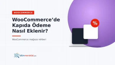 WooCommerce’de Kapıda Ödeme Nasıl Eklenir?